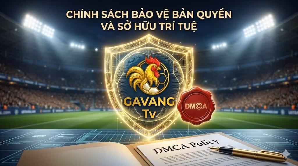 Tấm khiên bảo vệ và con dấu DMCA thể hiện cam kết tuân thủ nghiêm ngặt các quy định bản quyền và sở hữu trí tuệ tại nền tảng Gavang TV.